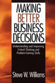 Book cover of: Making Better Business Decisions. By: Steve W. Williams