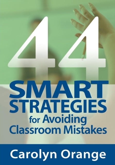 Book cover of: 44 Smart Strategies for Avoiding Classroom Mistakes. By: Carolyn M. Orange