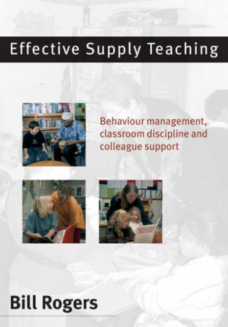 Book cover of: Effective Supply Teaching. By: Bill Rogers