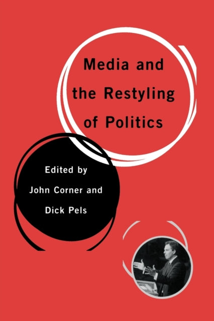 Book cover of: Media and the Restyling of Politics