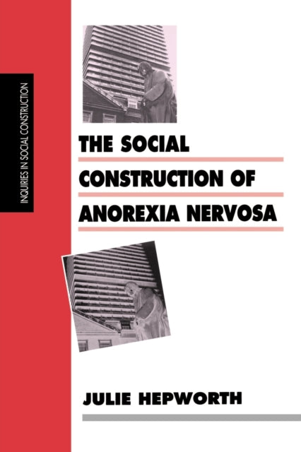 Book cover of: Social Construction of Anorexia Nervosa. By: Dr Julie Hepworth