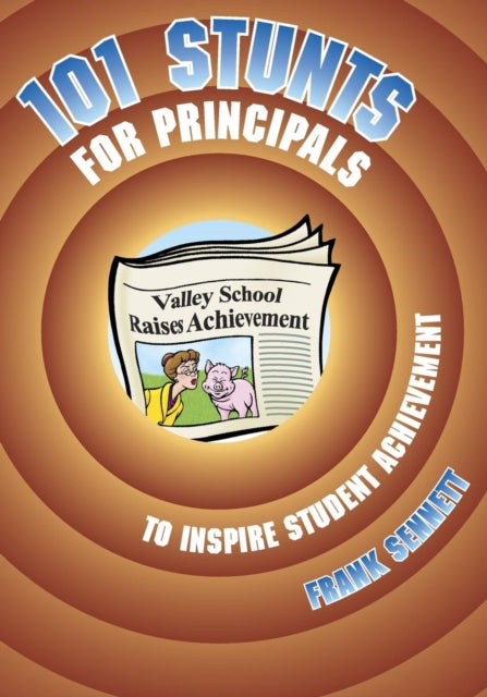 Book cover of: 101 Stunts for Principals to Inspire Student Achievement. By: Frank Sennett