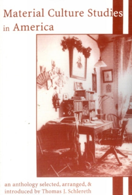 Book cover of: Material Culture Studies in America. By: Thomas J. Schlereth