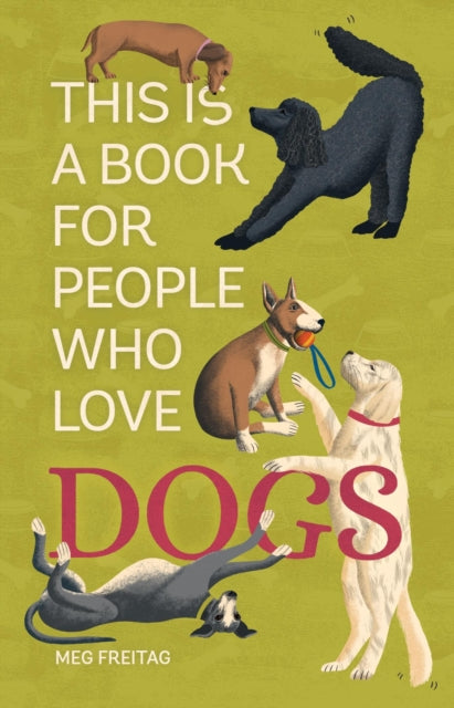 Book cover of: This Is a Book for People Who Love Dogs. By: Meg Freitag