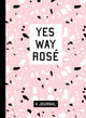 Book cover of: Yes Way Rose Blank Journal. By: Erica Blumenthal