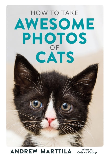 Book cover of: How to Take Awesome Photos of Cats. By: Andrew Marttila