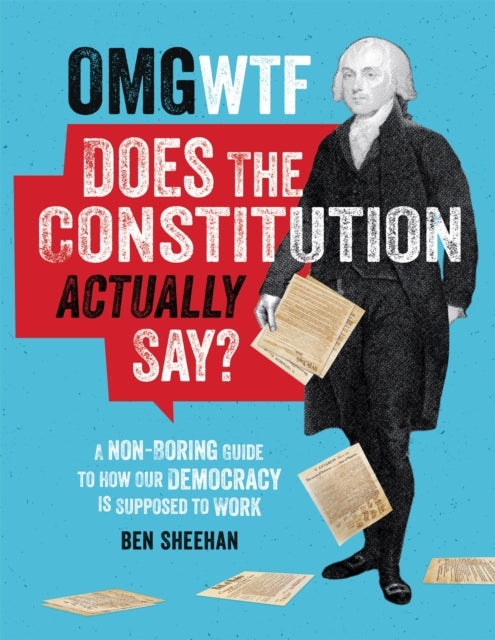 Book cover of: OMG WTF Does the Constitution Actually Say?. By: Ben Sheehan