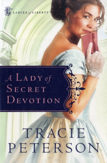 Book cover of: Lady of Secret Devotion. By: Tracie Peterson