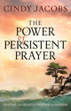 Book cover of: Power of Persistent Prayer – Praying With Greater Purpose and Passion. By: Cindy Jacobs