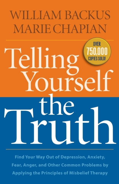 Book cover of: Telling Yourself the Truth – Find Your Way Out of Depression, Anxiety, Fear, Anger, and Other Common Problems by Applying the Principles of Misb