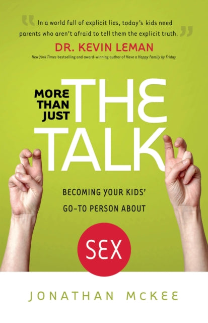 Book cover of: More Than Just the Talk – Becoming Your Kids` Go–To Person About Sex. By: Jonathan R. McKee