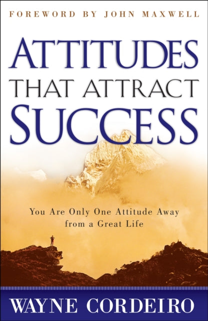 Book cover of: Attitudes That Attract Success. By: Wayne Cordeiro