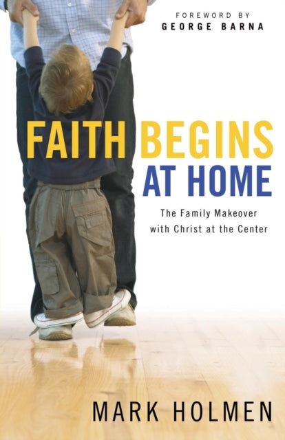 Book cover of: Faith Begins at Home. By: Mark Holmen