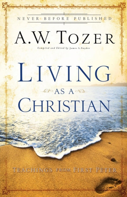 Book cover of: Living as a Christian – Teachings from First Peter. By: A.W. Tozer