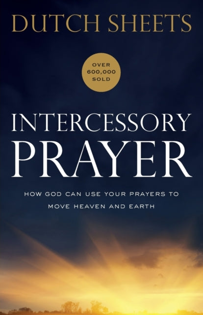 Book cover of: Intercessory Prayer – How God Can Use Your Prayers to Move Heaven and Earth