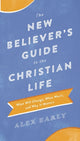 Book cover of: New Believer`s Guide to the Christian Life – What Will Change, What Won`t, and Why It Matters