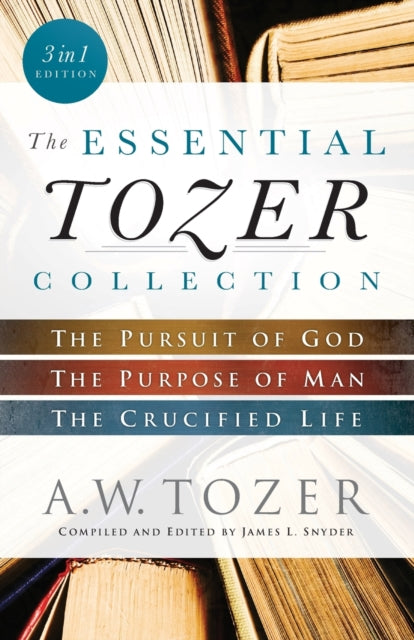 Book cover of: Essential Tozer Collection – The Pursuit of God, The Purpose of Man, and The Crucified Life. By: A.W. Tozer
