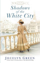 Book cover of: Shadows of the White City. By: Jocelyn Green