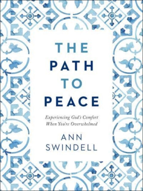 Book cover of: Path to Peace – Experiencing God`s Comfort When You`re Overwhelmed. By: Ann Swindell