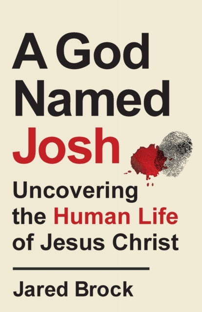 Book cover of: God Named Josh - Uncovering the Human Life of Jesus Christ. By: Jared Brock