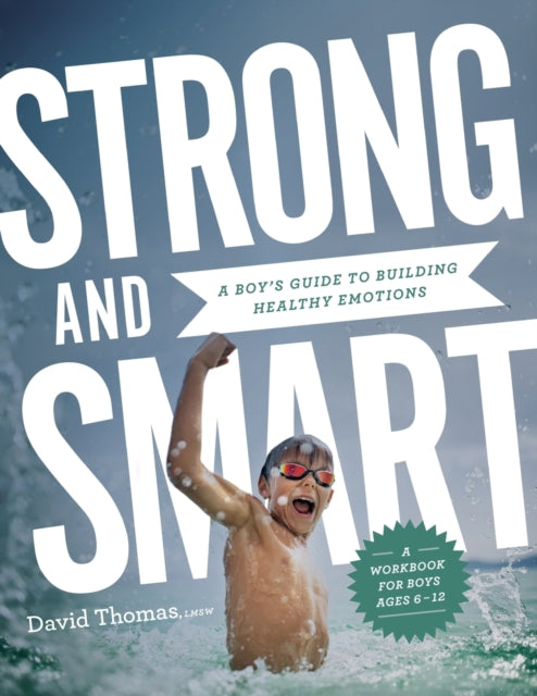 Book cover of: Strong and Smart – A Boy`s Guide to Building Healthy Emotions. By: David Lmsw Thomas