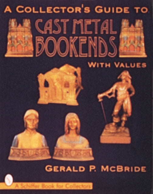 Book cover of: Collector's Guide to Cast Metal Bookends. By: Gerald P. McBride