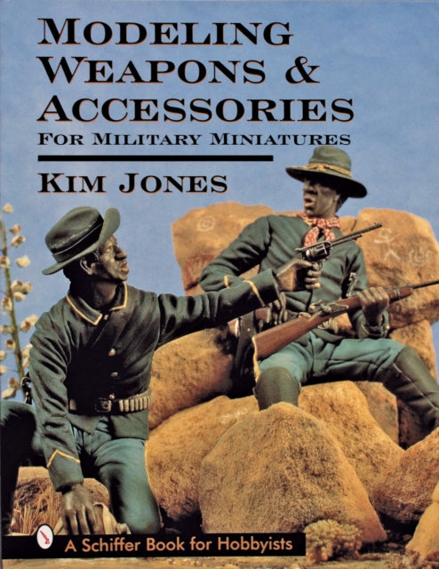 Book cover of: Modeling Weapons & Accessories for Military Miniatures. By: Kim Jones