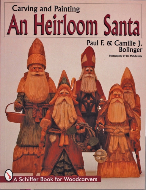 Book cover of: Carving & Painting An Heirloom Santa. By: Paul F. Bolinger