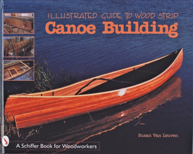 Book cover of: Illustrated Guide to Wood Strip Canoe Building