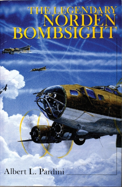 Book cover of: Legendary Norden Bombsight. By: Albert L. Pardini