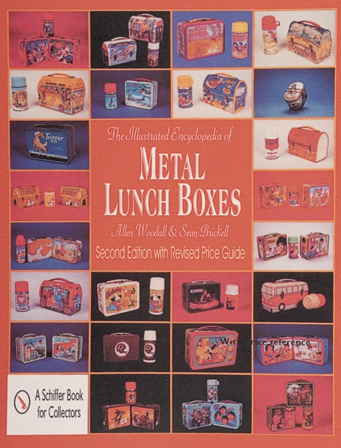 Book cover of: Illustrated Encyclopedia of Metal Lunch Boxes. By: Allen Woodall