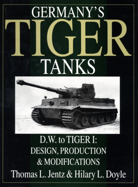 Book cover of: Germany's Tiger Tanks D.W. to Tiger I. By: Thomas L. Jentz