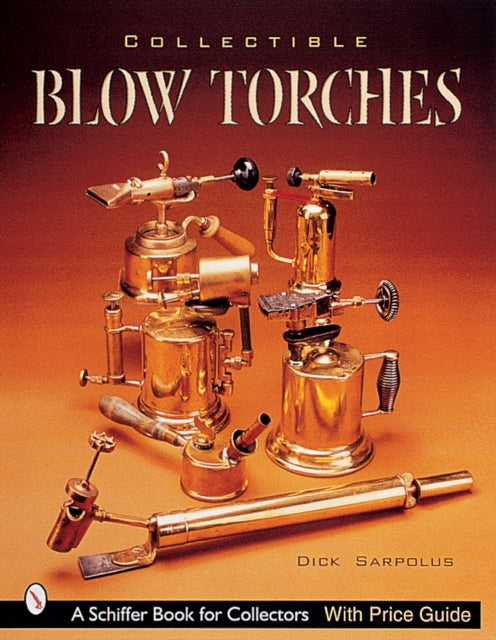 Book cover of: Collectible Blowtorches. By: Dick Sarpolus
