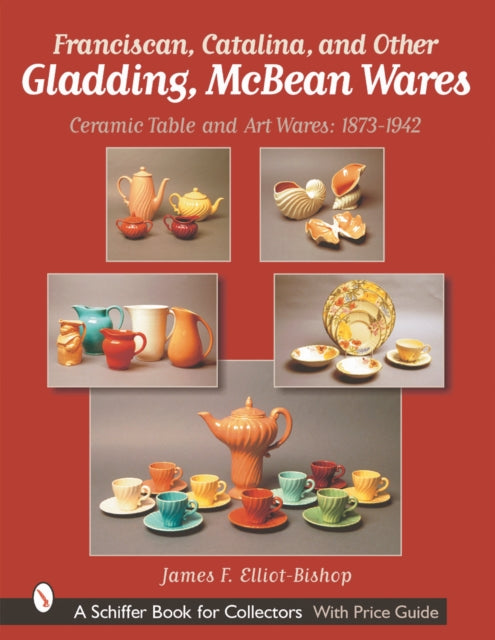 Book cover of: Franciscan, Catalina, and Other Gladding, McBean Wares. By: James F. Elliot-Bishop