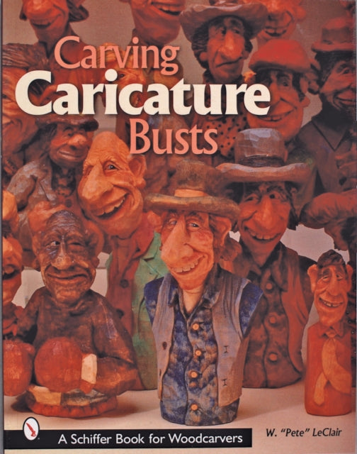 Book cover of: Carving Caricature Busts. By: W. Pete Leclair