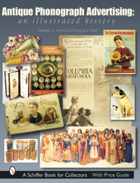 Book cover of: Antique Phonograph Advertising, An Illustrated History. By: Timothy C. Fabrizio