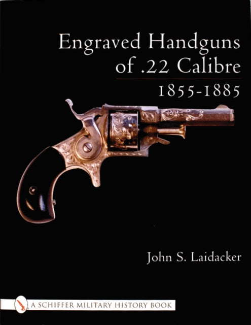 Book cover of: Engraved Handguns of .22 Calibre 1855-1885. By: John S. Laidacker