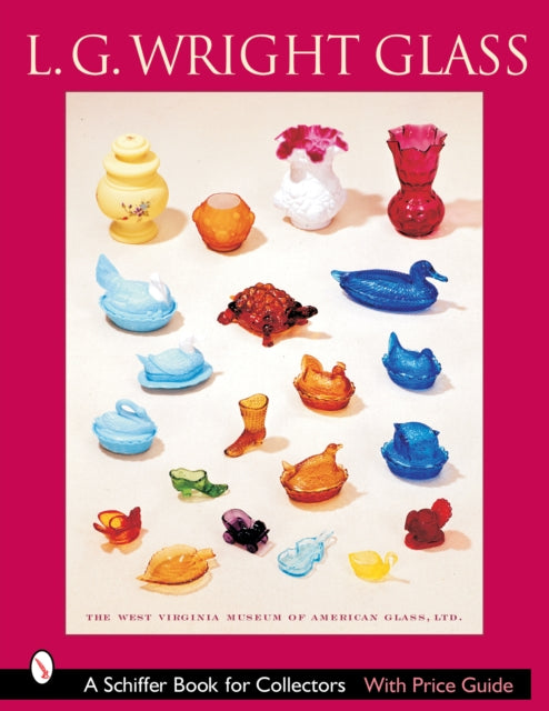 Book cover of: L.G. Wright Glass. By: Ltd. West Virginia Museum of American Glass