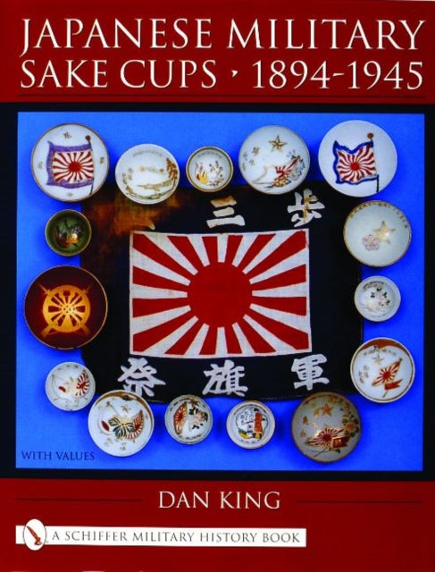Book cover of: Japanese Military Sake Cups • 1894-1945. By: Dan King