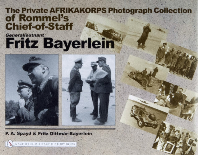 Book cover of: Private Afrikakorps Photograph Collection of Rommel's Chief-of Staff Generalleutnant Fritz Bayerlein. By: Fritz Dittman-Bayerlein