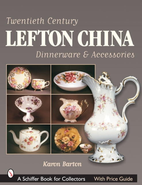 Book cover of: Twentieth Century Lefton China Dinnerware & Accessories. By: Karen Barton