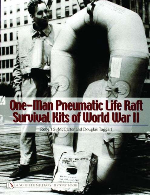 Book cover of: One-Man Pneumatic Life Raft Survival Kits of World War II. By: Robert S. Mccarter