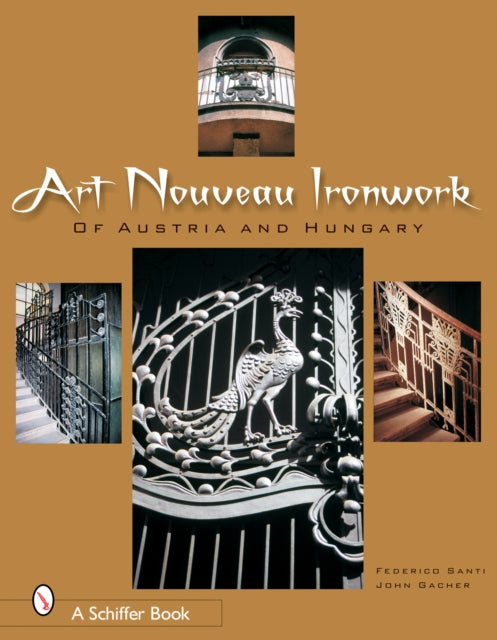 Book cover of: Art Nouveau Ironwork of Austria & Hungary. By: Frederico Santi