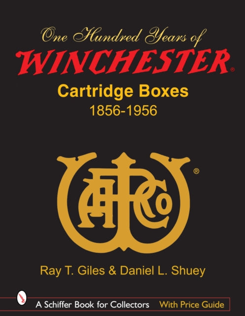 Book cover of: 100 Years of Winchester Cartridge Boxes, 1856-1956. By: Ray Giles, Ray T. Giles