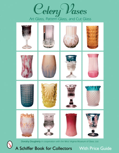 Book cover of: Celery Vases: Art Glass, Pattern Glass, and Cut Glass. By: Dorothy Dougherty