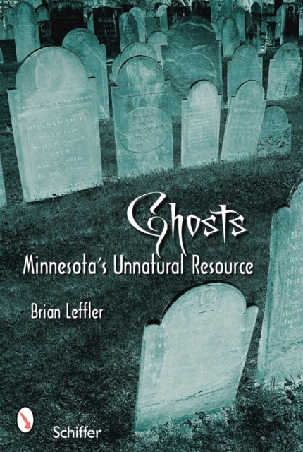 Book cover of: Ghosts: Minnesota’s Other Natural Resource. By: Brian Leffler