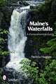 Book cover of: Maine's Waterfalls. By: Patricia Hughes