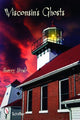 Book cover of: Wisconsin's Ghosts. By: Sherry Strub