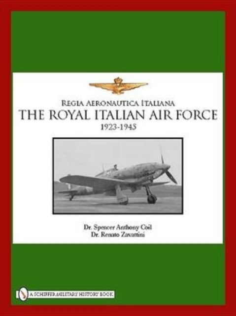 Book cover of: Royal Italian Air Force 1923-1945. By: Spencer A. Coil