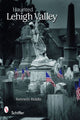Book cover of: Haunted Lehigh Valley